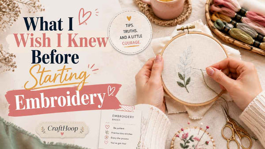 What I Wish I Knew Before Starting Embroidery